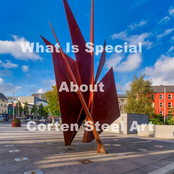 What Is Special About Corten Steel Art? 