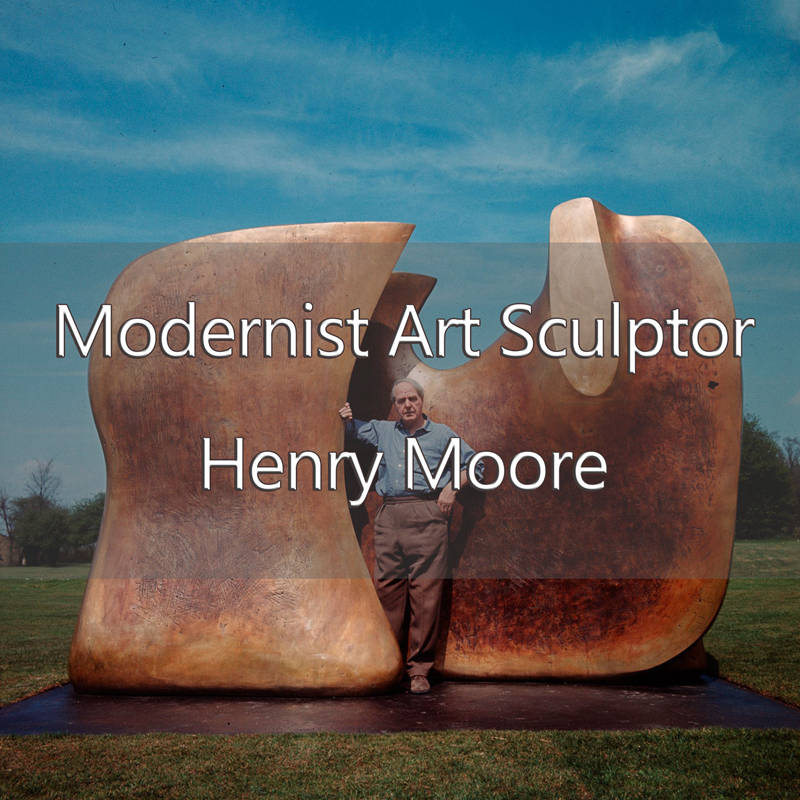 Modernist Art Sculptor – Henry Moore