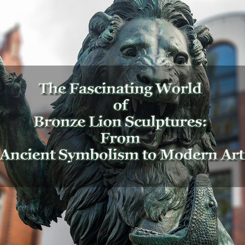 The Fascinating World of Bronze Lion Sculptures: From Ancient Symbolism to Modern Art